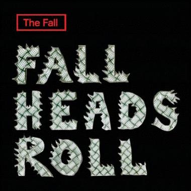 The Fall -  Fall Heads Roll